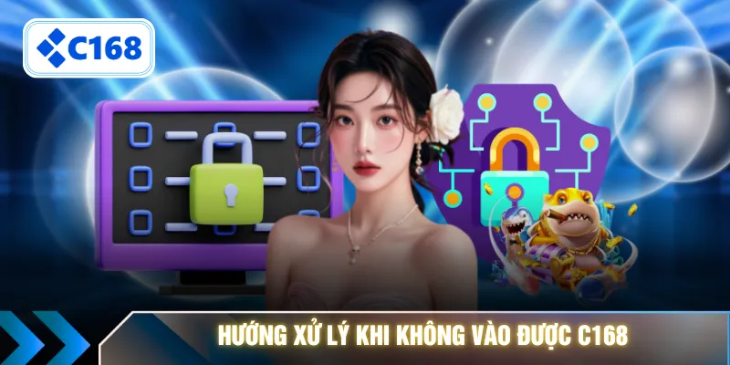 Hướng xử lý khi không vào được C168