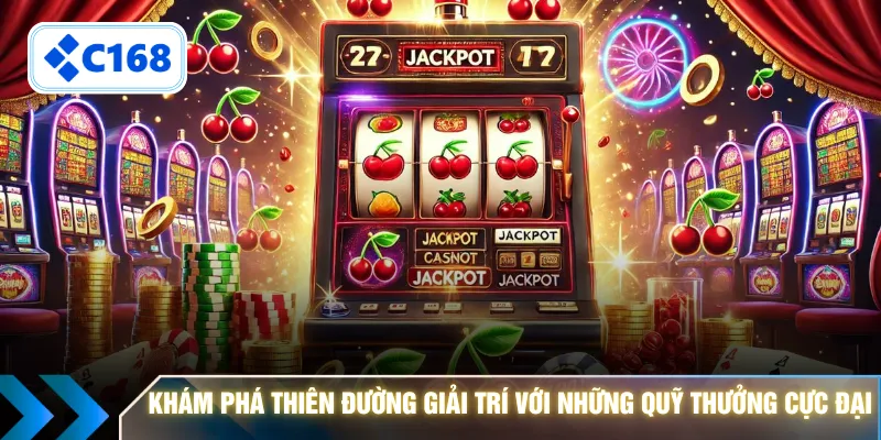 Khám phá thiên đường giải trí với những quỹ thưởng cực đại