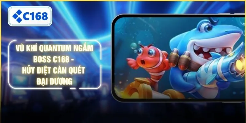 Vũ Khí Quantum Ngắm Boss C168 - Hủy Diệt Càn Quét Đại Dương